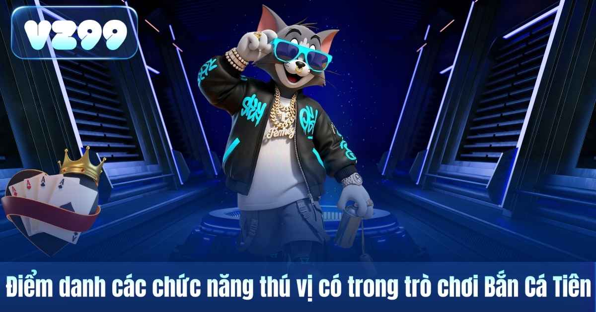 Điểm danh các chức năng thú vị có trong trò chơi Bắn Cá Tiên