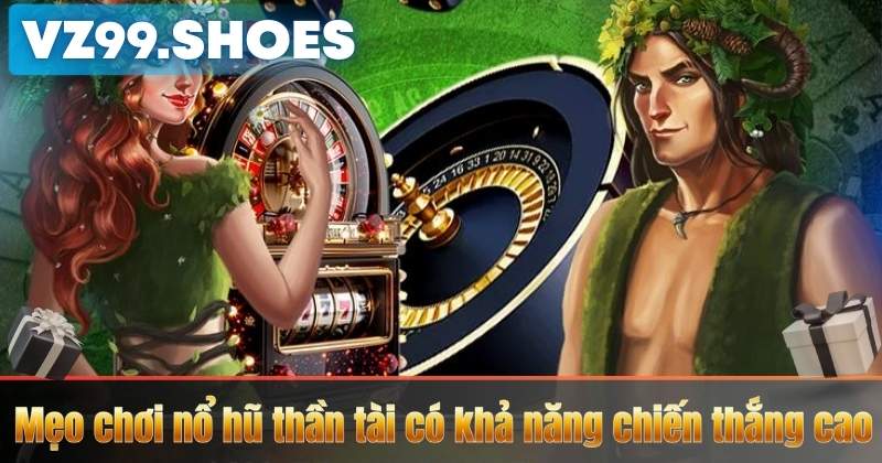 Mẹo chơi nổ hũ thần tài có khả năng chiến thắng cao