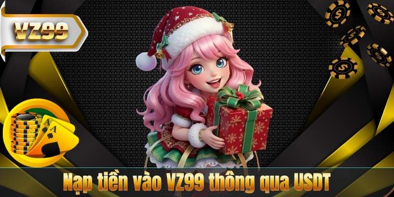 NẠP TIỀN VZ99 8 Nạp tiền vào VZ99 thông qua USDT