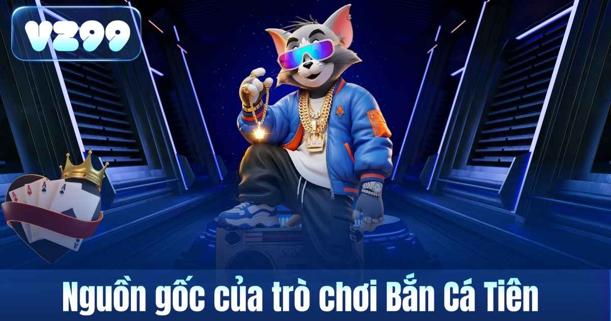 Nguồn gốc của trò chơi Bắn Cá Tiên