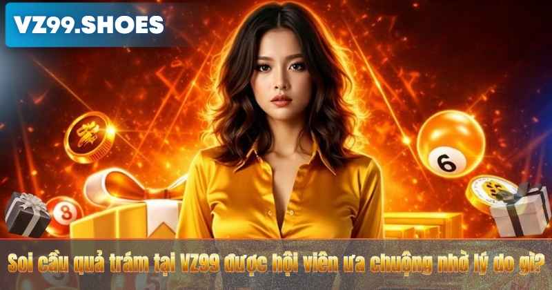Soi Cầu Quả Trám – Cách Chốt Số Được Nhiều Lô Thủ Áp Dụng Tại VZ99 6 Soi cầu quả trám tại VZ99 được hội viên ưa chuộng nhờ lý do gì?